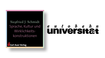 autobahnuniversität / Siegfried J. Schmidt - Sprache, Kultur und Wirklichkeitskonstruktionen