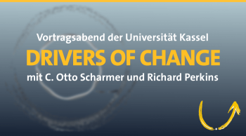 C. Otto Scharmer und Richard Perkins: Drivers of Change an der Universität Kassel
