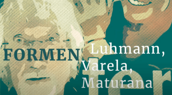 Erinnerungen an Luhmann, Varela, Maturana