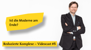 Videocast #8: Ist die Moderne am Ende?