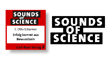 Sounds of Science / C. Otto Scharmer -  Erfolg kommt aus Bewusstsein