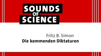 Sounds of Science / Fritz B. Simon – Die kommenden Diktaturen