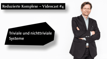 Videocast #4: Triviale und nichttriviale Systeme

