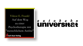 autobahnuniversität / Viktor E. Frankl - Auf dem Weg zu einer Psychotherapie mit "menschlichem Antlitz"