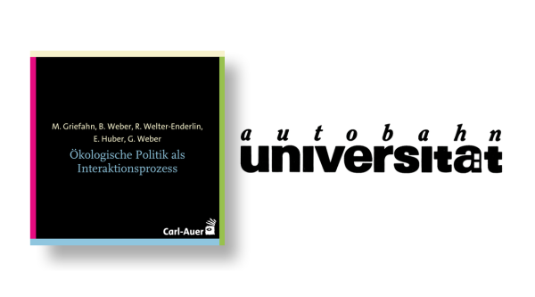 autobahnuniversität / M. Griefahn, B. Weber, R. Welter-Enderlin, E. Huber, G. Weber - Ökologische Politik als Interaktionsprozess