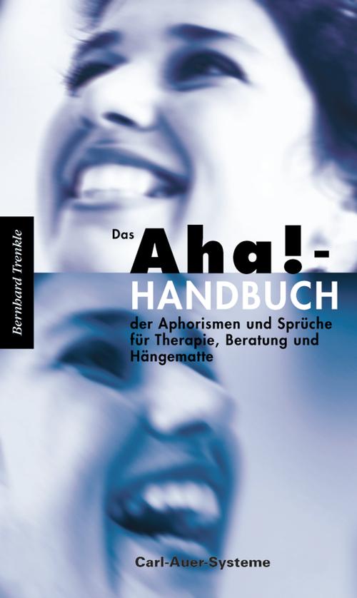 Das Aha!-Handbuch der Aphorismen und Sprüche für Therapie, Beratung und Hängematte