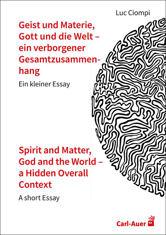 Geist und Materie, Gott und die Welt – ein verborgener Gesamtzusammenhang / Spirit and Matter, God and the World – a Hidden Overall Context