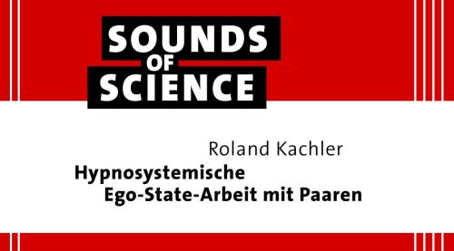 Sounds of Science / Roland Kachler – Hypnosystemische Ego-State-Arbeit mit Paaren