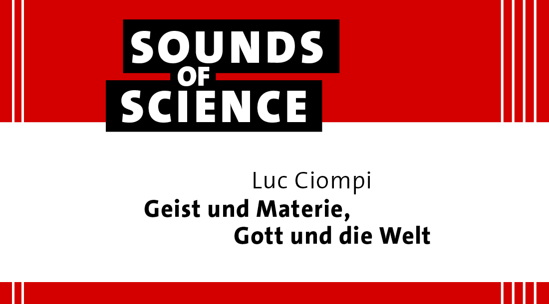 Sounds of Science / Luc Ciompi – Geist und Materie, Gott und die Welt