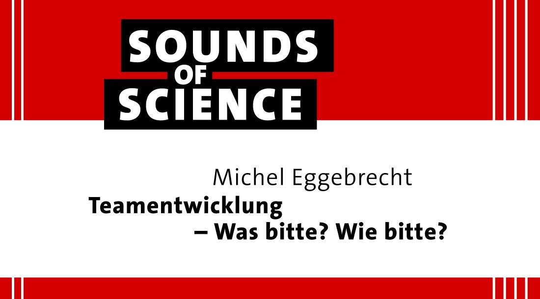 Sounds of Science / Michel Eggebrecht – Teamentwicklung – Was bitte? Wie bitte?