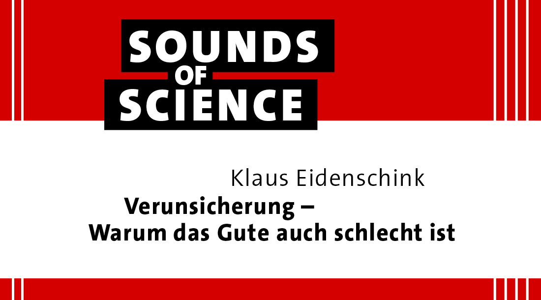 Sounds of Science / Klaus Eidenschink – Verunsicherung – Warum das Gute auch schlecht ist