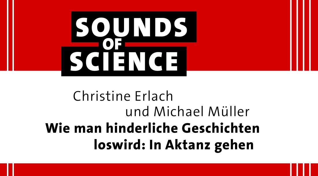 Sounds of Science / Christine Erlach und Michael Müller – Wie man hinderliche Geschichten loswird: In Aktanz gehen