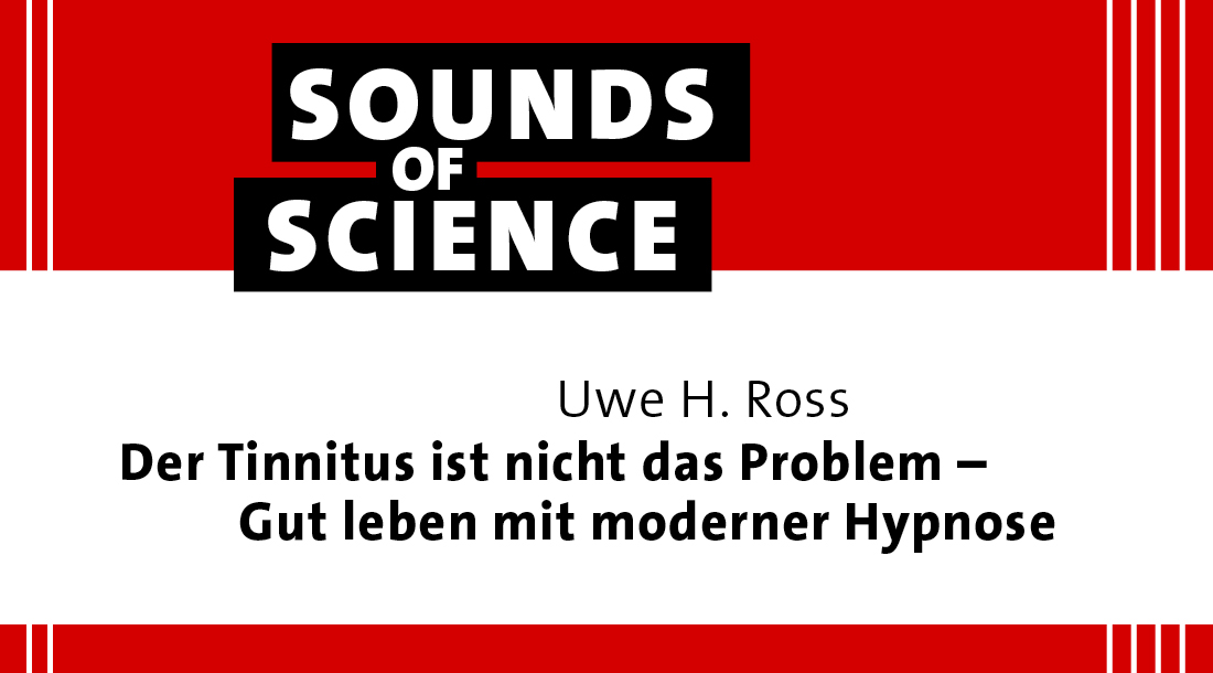 Sounds of Science / Uwe H. Ross – Der Tinnitus ist nicht das Problem – Gut leben mit moderner Hypnose