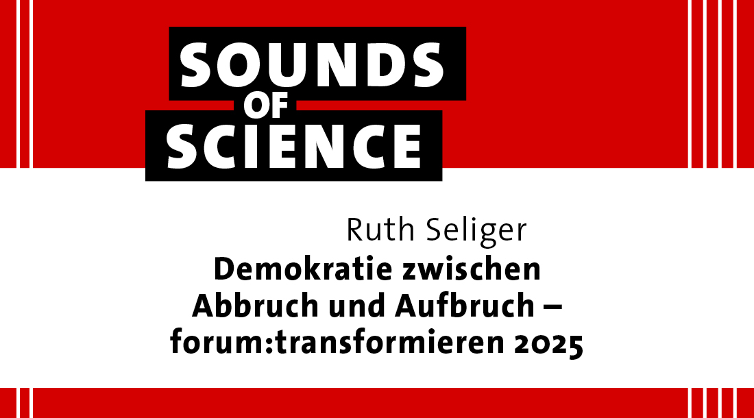 Sounds of Science / Ruth Seliger – Demokratie zwischen Abbruch und Aufbruch – forum:transformieren 2025