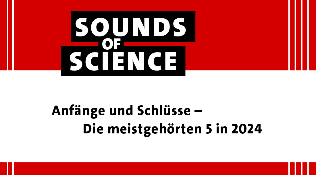 Sounds of Science / Anfänge und Schlüsse – Die meistgehörten 5 in 2024